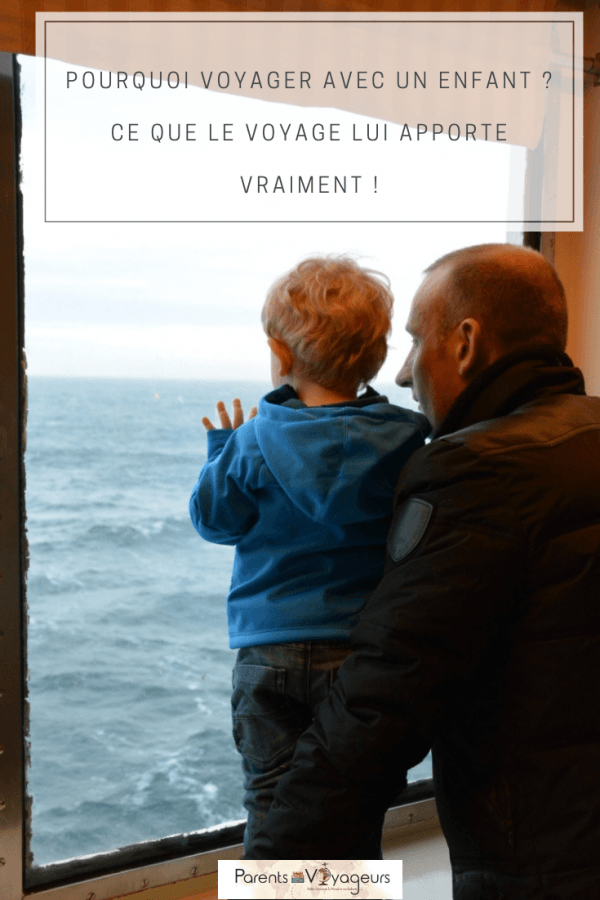 Pourquoi voyager avec un enfant ? Ce que le voyage lui apporte vraiment !