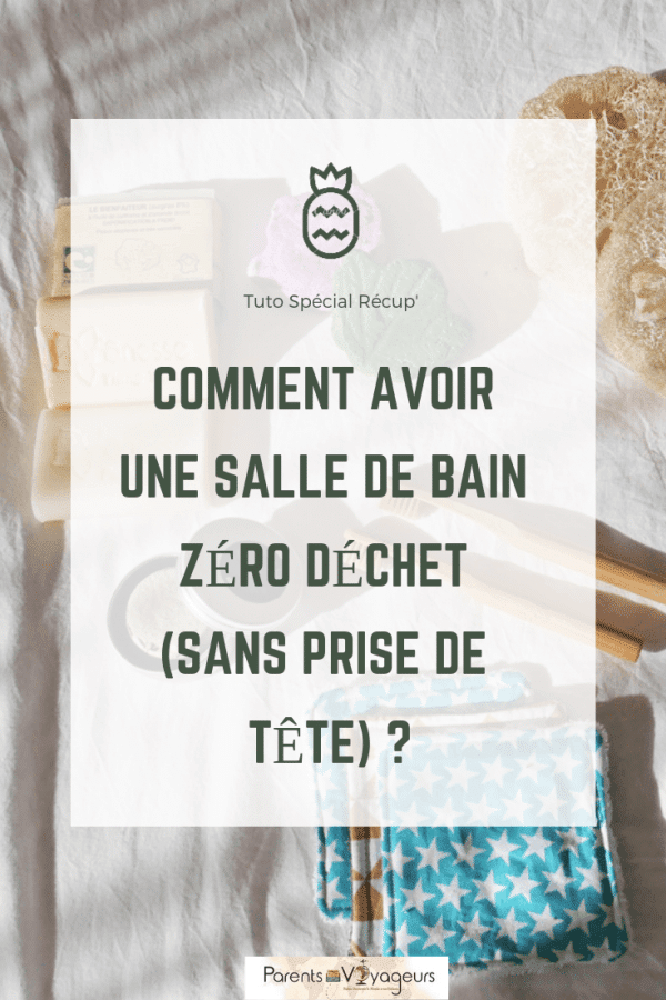 COMMENT AVOIR UNE SALLE DE BAIN ZÉRO DÉCHET (SANS PRISE DE TÊTE) ?