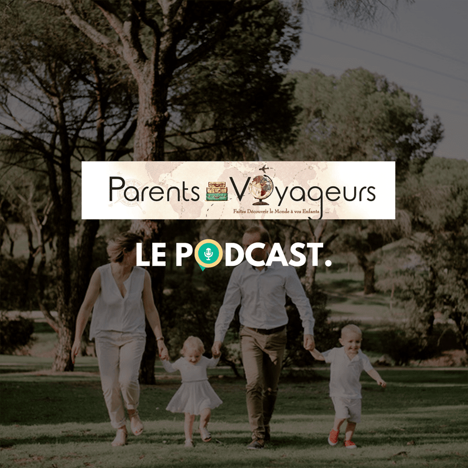 parents voyageurs le blog du voyage en famille podcast