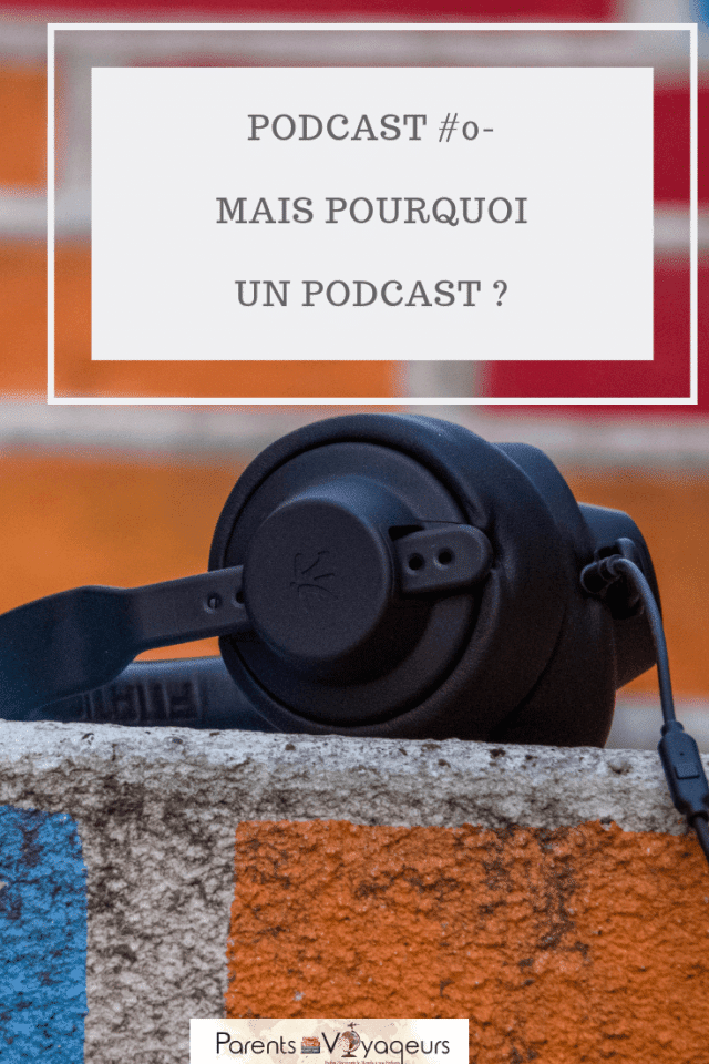 Podcast #0- Mais pourquoi un podcast sur le voyage en famille?