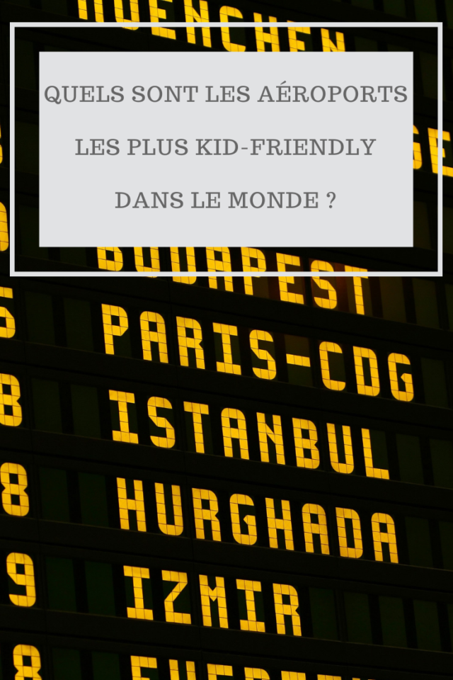 Quels sont les aéroports les plus kid-Friendly dans le monde ?