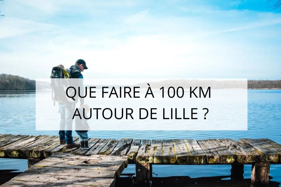 que faire à 100 km autour de lille