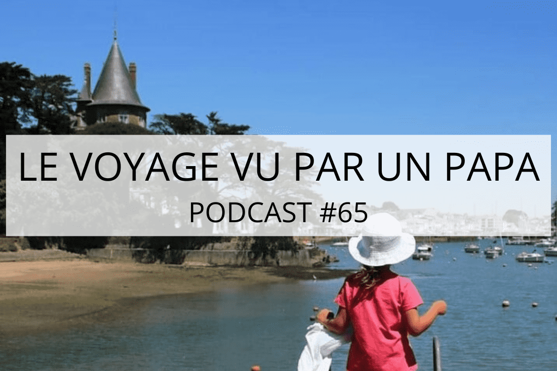 reflexions sur le voyage 11 min Parents-voyageurs-Blog & podcast