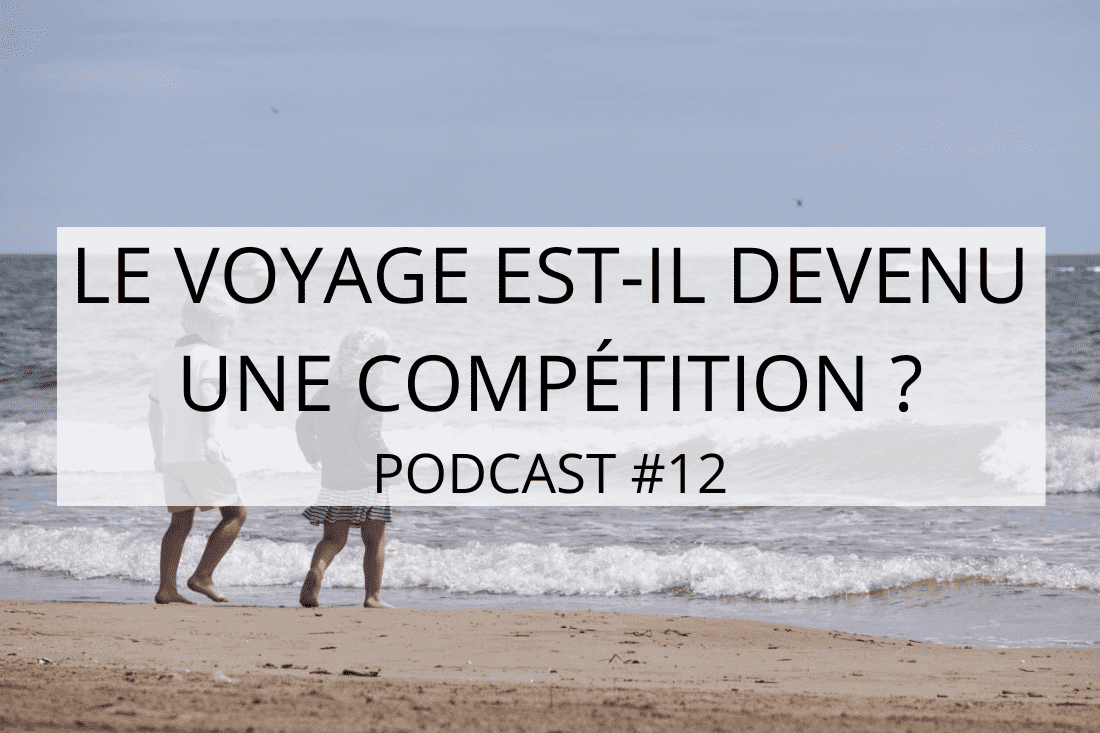 reflexions sur le voyage 14 min Parents-voyageurs-Blog & podcast